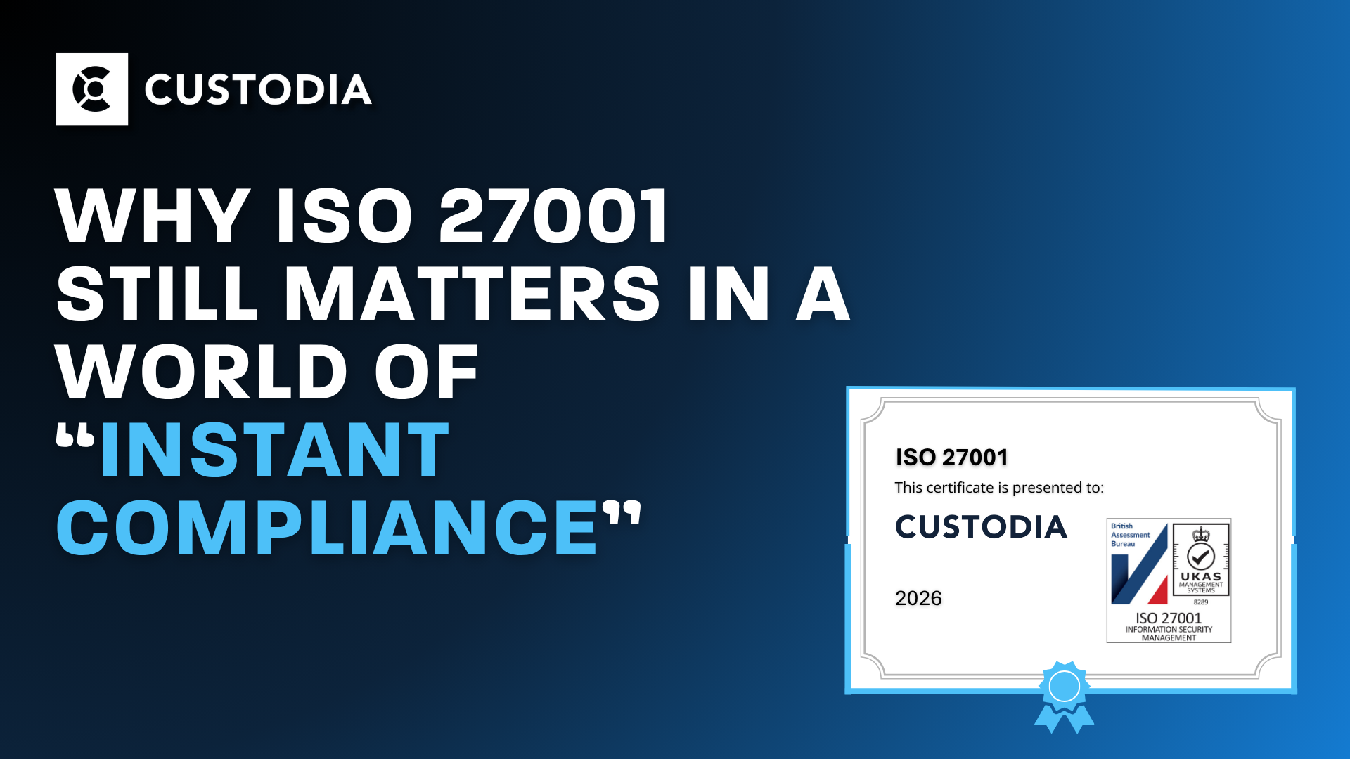 Why ISO 27001 Still Matters in a World of “Instant Compliance”
