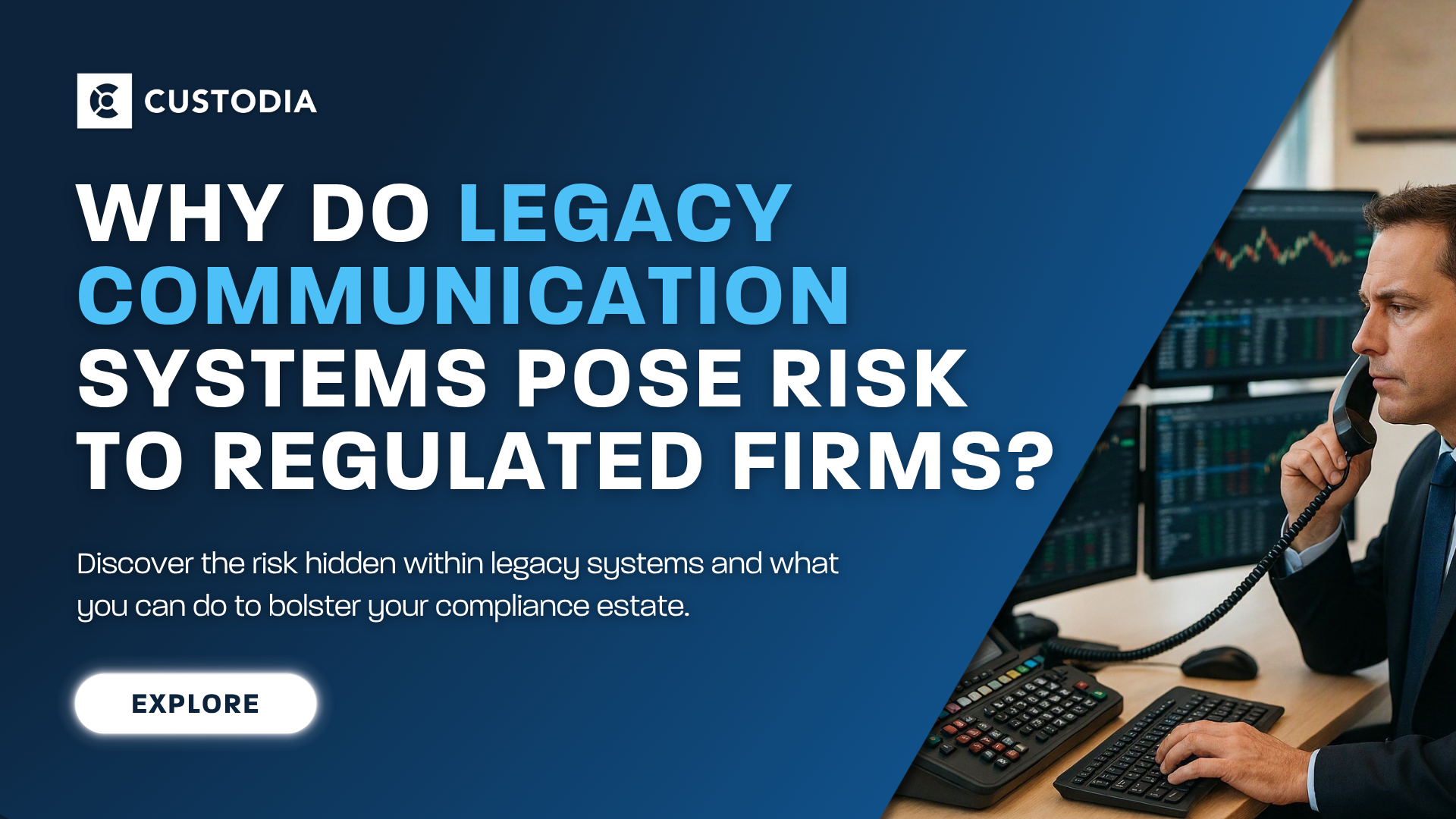 Why do Legacy Communication Systems Pose Risk to Regulated Firms?
